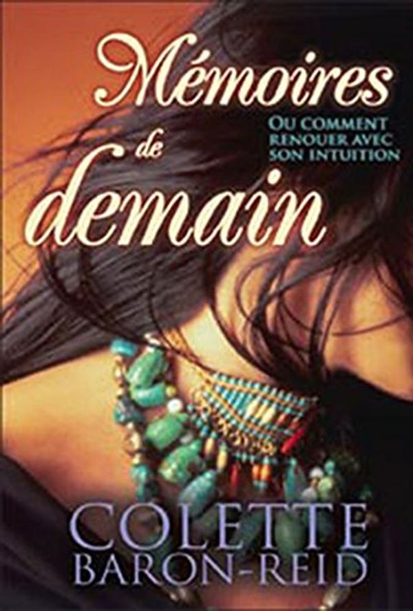 Cover Art for 9782895655534, Mémoires de demain : Ou comment renouer avec son intuition by Colette Baron-Reid
