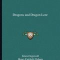 Cover Art for 9781162605821, Dragons and Dragon Lore by Ernest Ingersoll