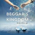 Cover Art for 9781982696054, A Beggar's Kingdom: A Novel: The End of Forever Trilogy, book 2 (End of Forever Trilogy, 2) by Paullina Simons