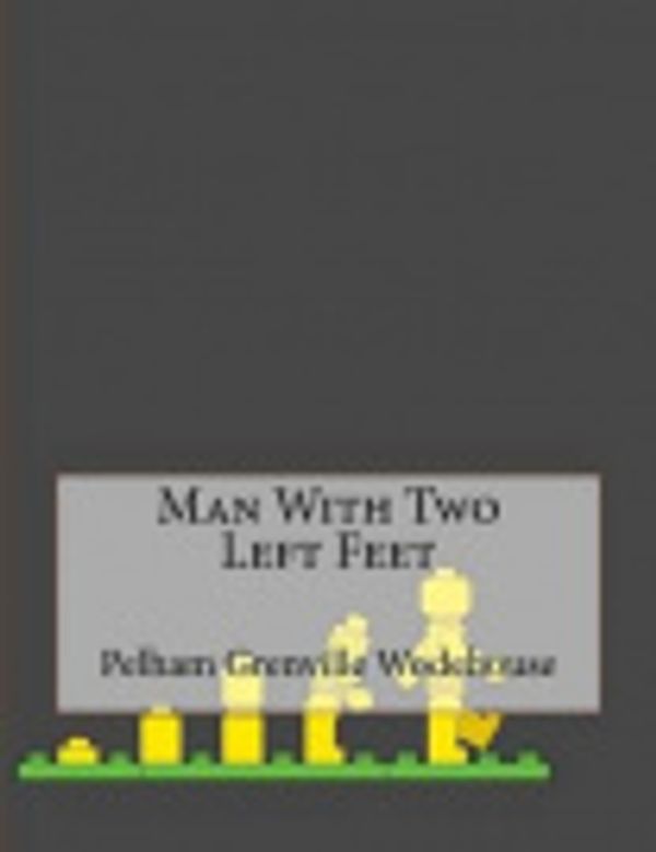 Cover Art for 9781530428144, Man With Two Left Feet by Pelham Grenville Wodehouse