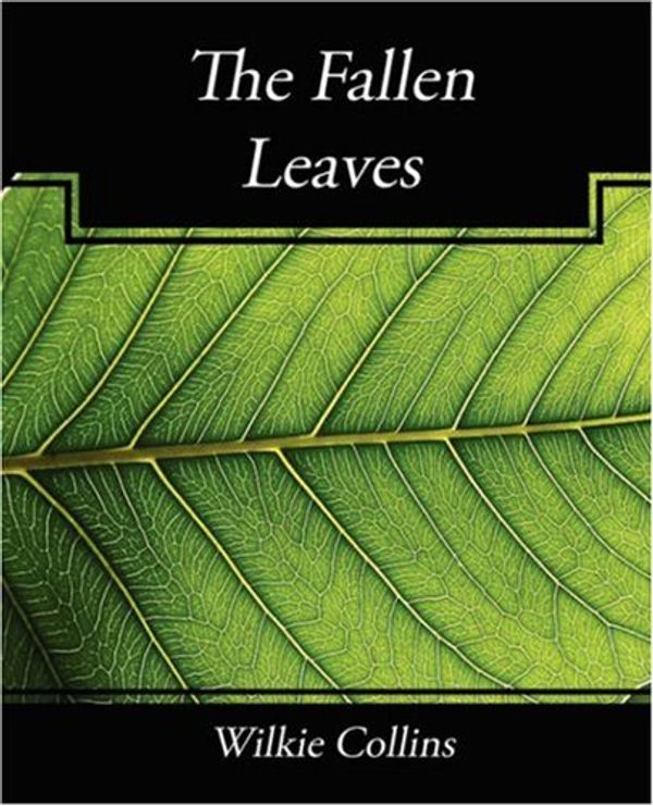 Cover Art for 9781604247138, The Fallen Leaves by Wilkie Collins