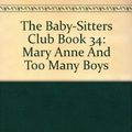 Cover Art for 9780590726511, The Baby-Sitters Club Book 34: Mary Anne And Too Many Boys by Ann M. Martin