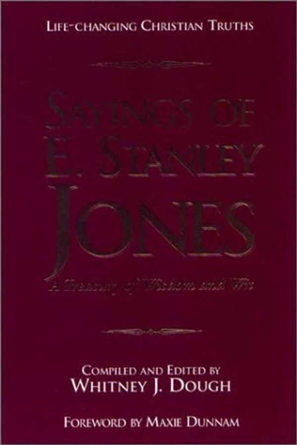 Cover Art for 9781881576297, Sayings of E. Stanley Jones: A Treasury of Wisdom and Wit by Whitney J Dough