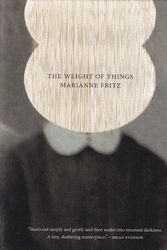 Cover Art for 9780989760775, The Weight of Things by Marianne Fritz