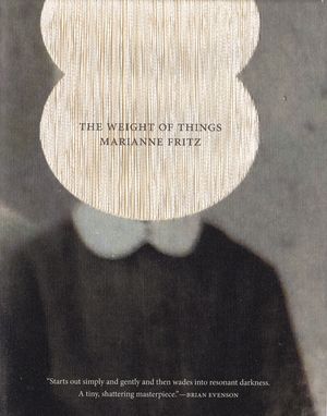 Cover Art for 9780989760775, The Weight of Things by Marianne Fritz