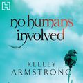 Cover Art for 9781405510295, No Humans Involved by Kelley Armstrong