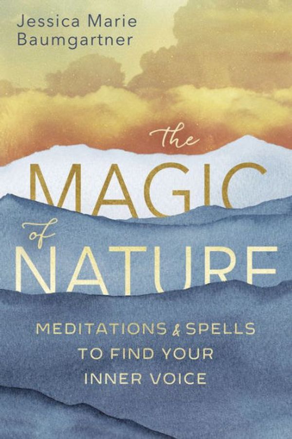 Cover Art for 9780738767857, The Magic of Nature: Meditations & Spells to Find Your Inner Voice by Jessica Marie Baumgartner
