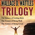 Cover Art for 9781943862238, Wallace D. Wattles Trilogy: The Science of Getting Rich, The Science of Being Well and The Science of Being Great by Wallace D. Wattles