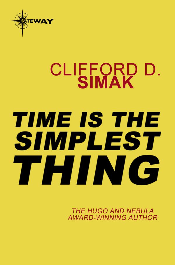 Cover Art for 9780575122383, Time is the Simplest Thing by Clifford D. Simak