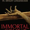 Cover Art for B086RR37VZ, Immortal Combat: Confronting the Heart of Darkness by Dwight Longenecker