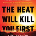 Cover Art for 9780316497558, The Heat Will Kill You First: Life and Death on a Scorched Planet by Jeff Goodell