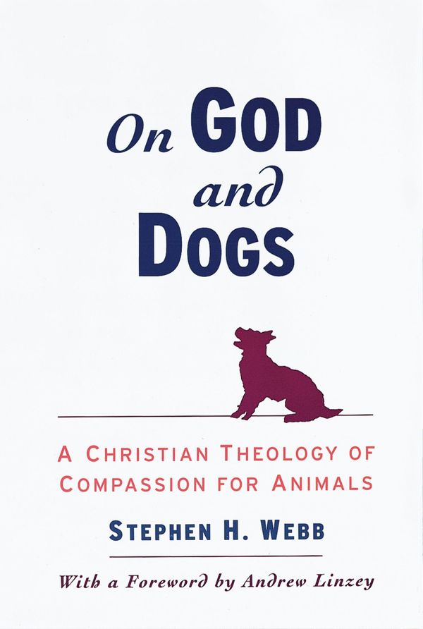 Cover Art for 9780190283438, On God and Dogs: A Christian Theology of Compassion for Animals by Stephen H. Webb
