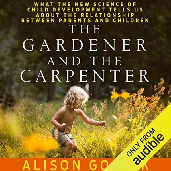 Cover Art for B01IDY2XF4, The Gardener and the Carpenter by Alison Gopnik