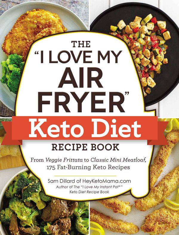 Cover Art for 9781507209929, The "i Love My Air Fryer" Keto Diet Recipe Book: From Veggie Frittata to Classic Mini Meatloaf, 175 Fat-Burning Keto Recipes by Sam Dillard