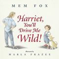 Cover Art for 9780152019778, Harriet, You'll Drive Me Wild! by Mem Fox