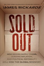 Cover Art for 9780593542316, Sold Out: How Broken Supply Chains, Surging Inflation, and Political Instability Will Sink the Global Economy by James Rickards