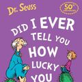 Cover Art for 9780008592240, Did I Ever Tell You How Lucky You Are? by Dr. Seuss