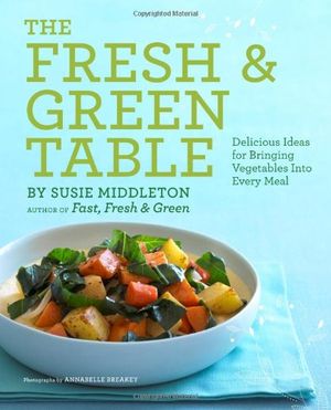 Cover Art for 9781452102658, The Fresh & Green Table by Susie Middleton