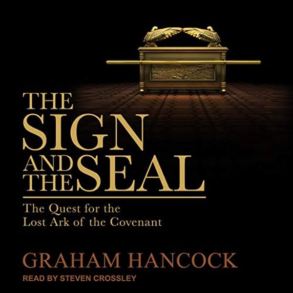 Cover Art for B07LGD9Z8G, The Sign and the Seal: The Quest for the Lost Ark of the Covenant by Graham Hancock