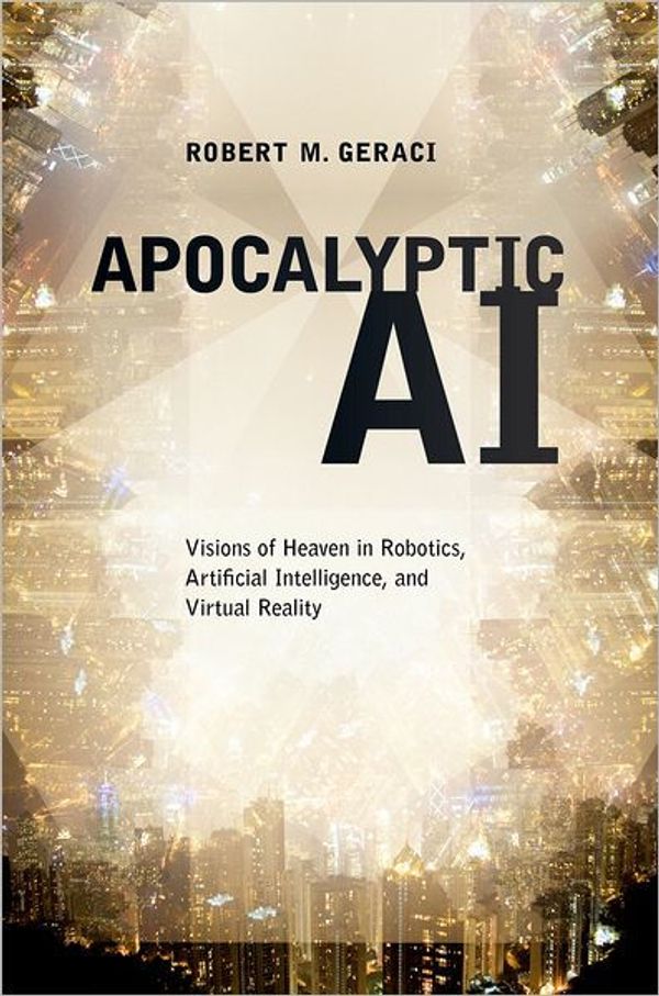 Cover Art for 9780199964000, Apocalyptic AI by Robert M. Geraci