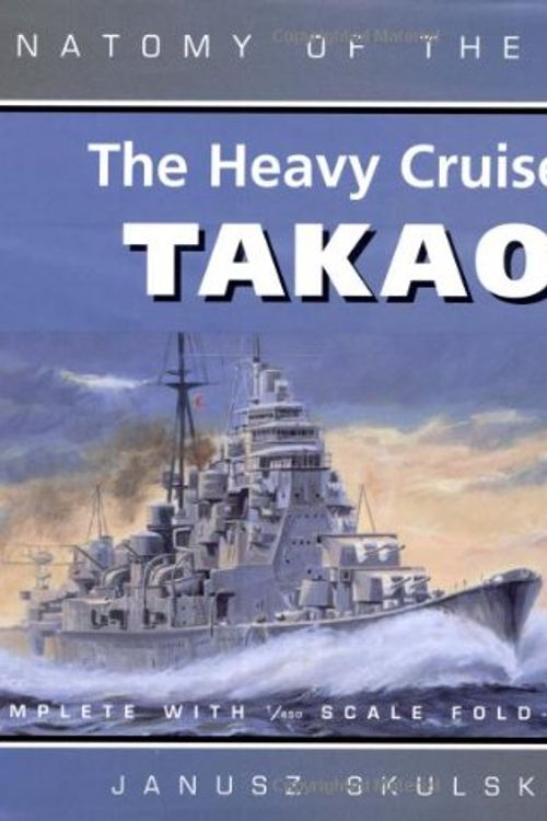 Cover Art for 9780851779744, The Heavy Cruiser "Takao" by Janusz Skulski