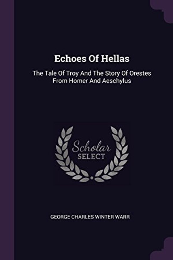 Cover Art for 9781378308066, Echoes Of Hellas: The Tale Of Troy And The Story Of Orestes From Homer And Aeschylus by Unknown