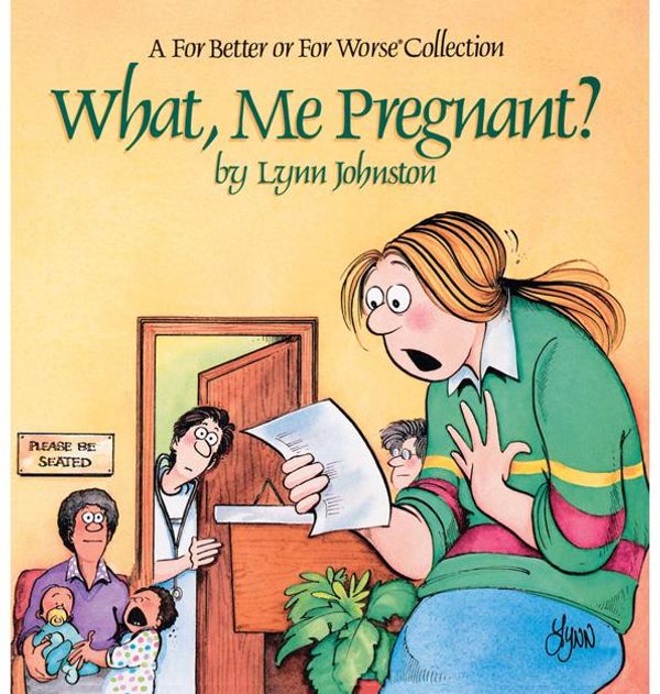 Cover Art for 9781449437411, What, Me Pregnant?: A For Better or For Worse Collection by Lynn Johnston