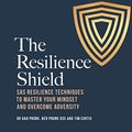 Cover Art for B098K58J81, The Resilience Shield by Dan Pronk, Ben Pronk, Tim Curtis
