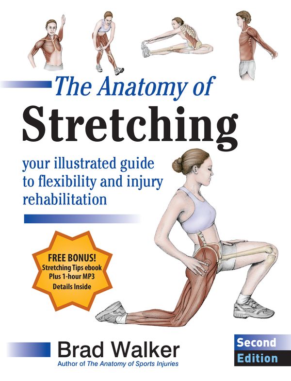 Cover Art for 9781583943717, The Anatomy of Stretching, Second Edition: Your Illustrated Guide to Flexibility and Injury Rehabilitation by Brad Walker
