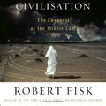 Cover Art for 9781400041510, The Great War for Civilisation by Robert Fisk