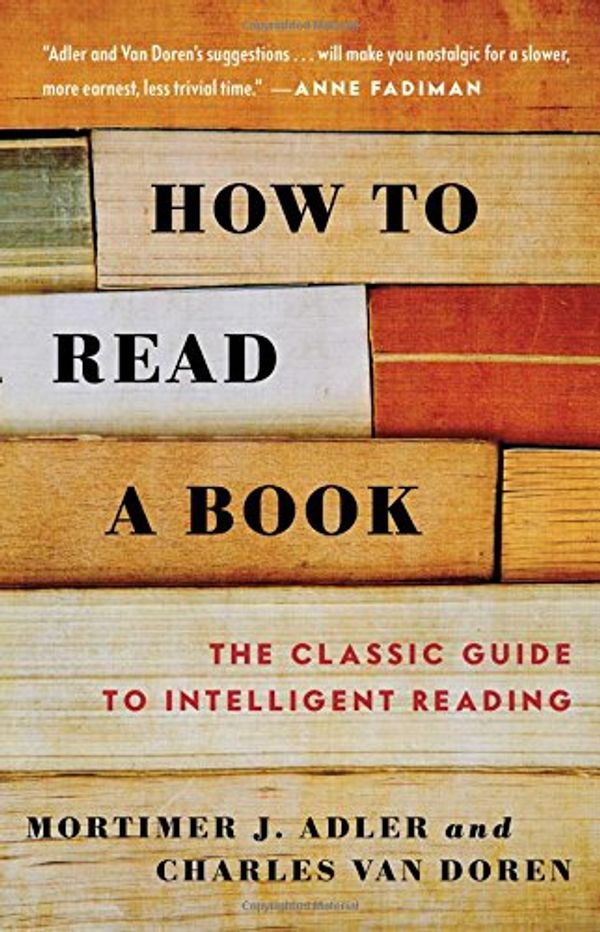 Cover Art for 0042516291251, How to Read a Book: The Classic Guide to Intelligent Reading (A Touchstone book) by Mortimer J. Adler