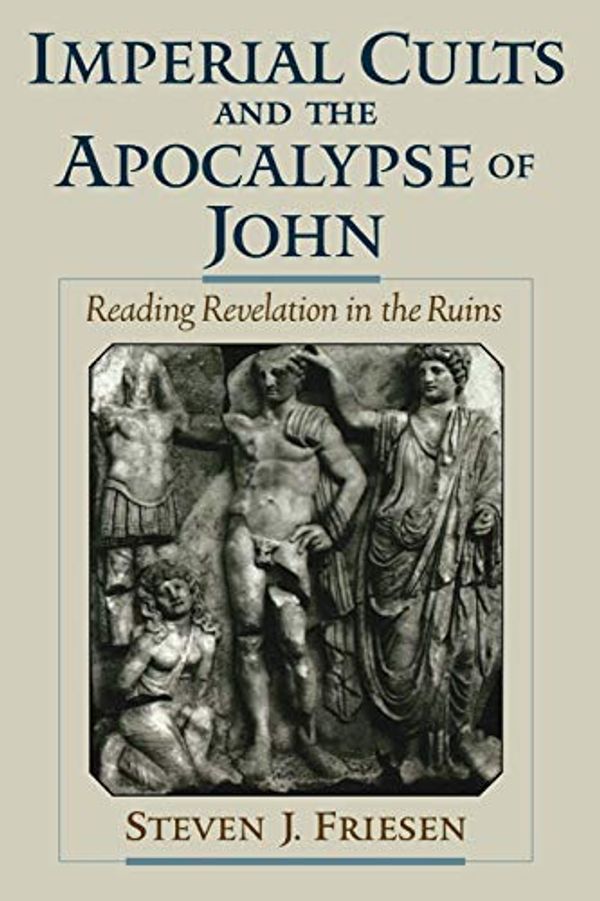 Cover Art for 0884148123773, Imperial Cults and the Apocalypse of John: Reading Revelation in the Ruins by Friesen, Steven J.