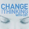 Cover Art for B00A4B9CH2, Change Your Thinking by Sarah Edelman