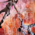 Cover Art for B00K29D3G2, This Shattered World: A Starbound Novel (The Starbound Trilogy Book 2) by Amie Kaufman, Meagan Spooner