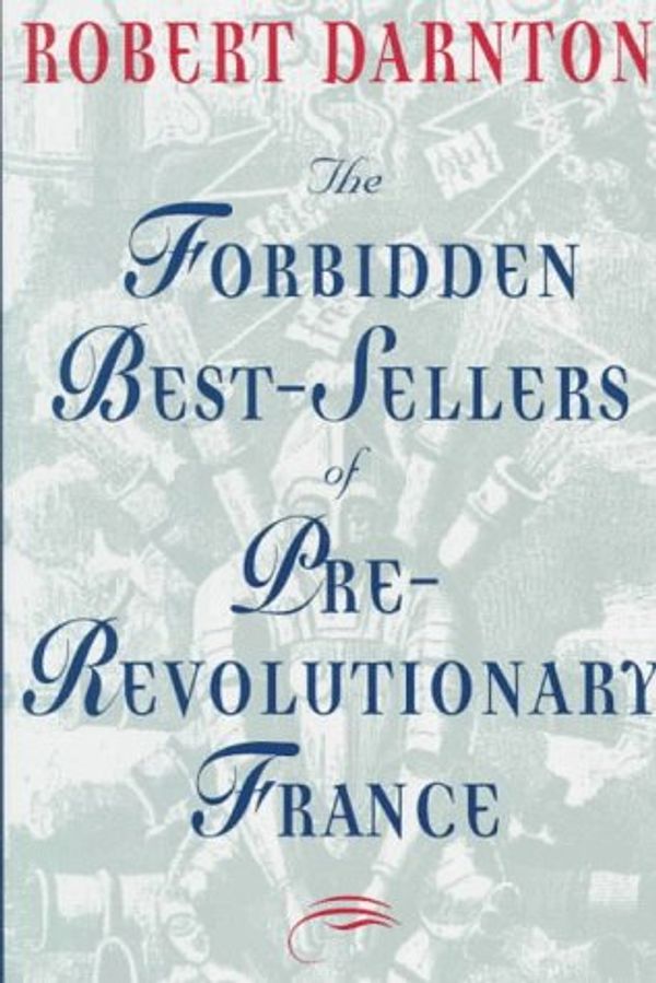 Cover Art for 9780393037203, The Forbidden Best-Sellers of Pre- Revolutionary France (Cloth) by Robert Darnton