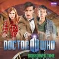 Cover Art for 9781849902335, Doctor Who: Borrowed Time by Naomi Alderman