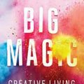 Cover Art for 9781410483157, Big Magic: Creative Living Beyond Fear (Thorndike Press Large Print Core Series) by Elizabeth Gilbert