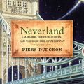Cover Art for 9781605980638, Neverland: J.M. Barrie, the Du Mauriers, and the Dark Side of Peter Pan by Piers Dudgeon