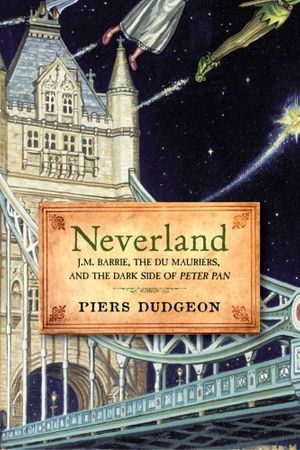 Cover Art for 9781605980638, Neverland: J.M. Barrie, the Du Mauriers, and the Dark Side of Peter Pan by Piers Dudgeon