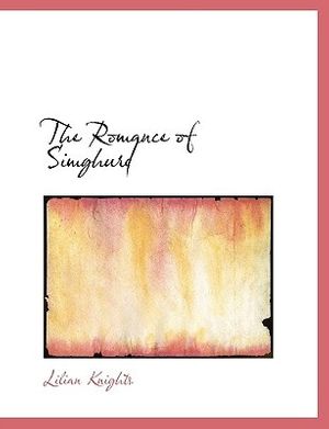 Cover Art for 9781116046809, The Romance of Simghurd by Lilian Knights