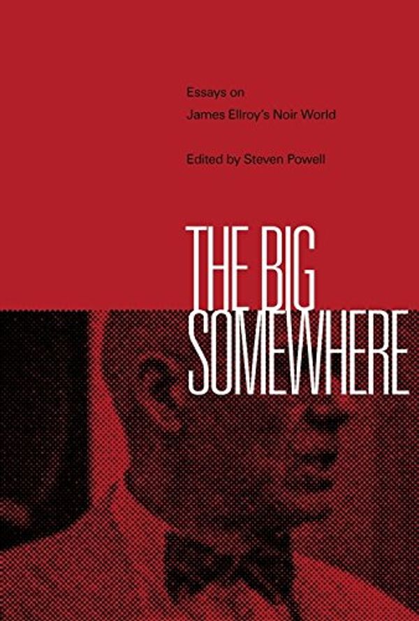 Cover Art for 9781501331336, The Big SomewhereEssays on James Ellroy's Noir World by Steven Powell