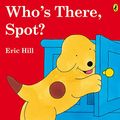 Cover Art for 9780723254850, Who's There, Spot? by Eric Hill