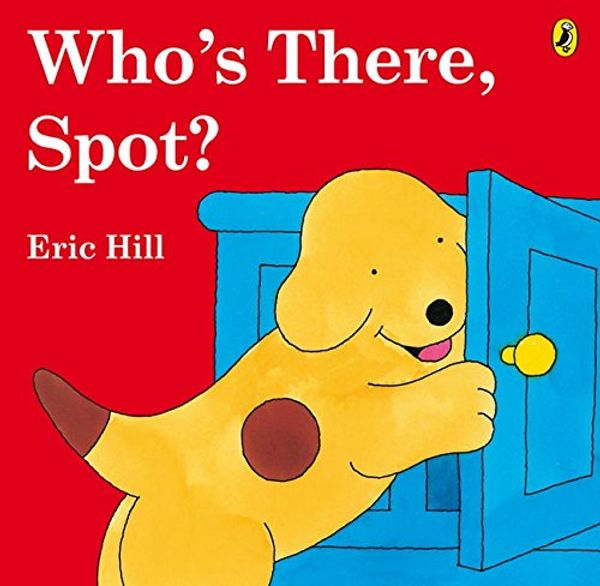 Cover Art for 9780723254850, Who's There, Spot? by Eric Hill