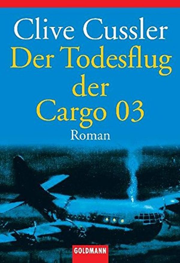 Cover Art for 9783442064328, Der Todesflug der Cargo 03. by Clive Cussler