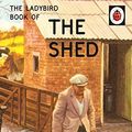 Cover Art for B01K3RNTW0, The Ladybird Book of the Shed (Ladybirds for Grown-Ups) by Jason Hazeley (2016-06-28) by Jason Hazeley;Joel Morris