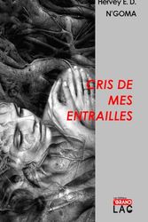 Cover Art for 9798857400364, Cris de mes entrailles (French Edition) by N'GOMA, Hervey E. D.
