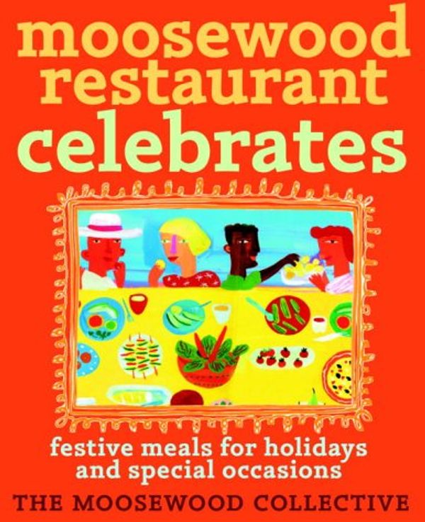 Cover Art for 9780609609118, Moosewood Restaurant Celebrates: Festive Meals for Holidays and Special Occasions by Moosewood Collective
