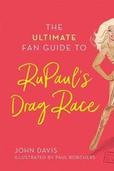 Cover Art for 9781925811094, The Ultimate Fan Guide to Rupaul's Drag Race by John Davis