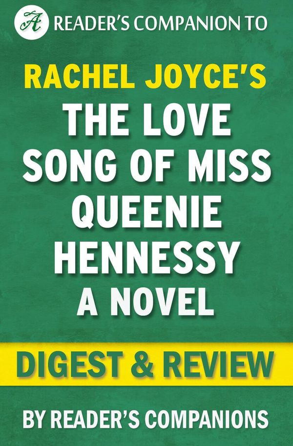 Cover Art for 1230001208214, The Love Song of Miss Queenie Hennessy: A Novel By Rachel Joyce Digest & Review by Reader Companions