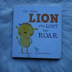 Cover Art for 9781743461167, Little Lion Who Lost Her Roar by Jedda Robaard